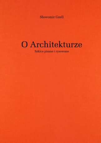 Sławomir Gzell, O architekturze. Szkice pisane i rysowane